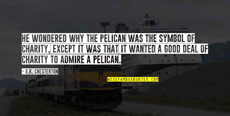 Good Charity Quotes By G.K. Chesterton: He wondered why the pelican was the symbol