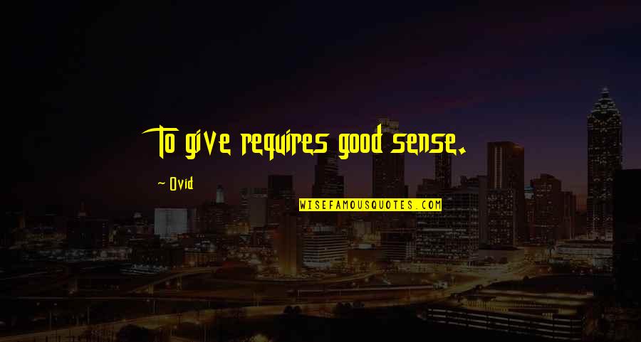 Good Charity Quotes By Ovid: To give requires good sense.