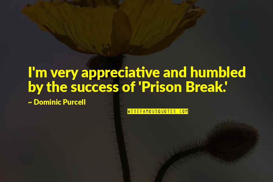 Good Charlotte Song Quotes By Dominic Purcell: I'm very appreciative and humbled by the success Good Charlotte Song Quotes By Dominic Purcell: I'm very appreciative and humbled by the success