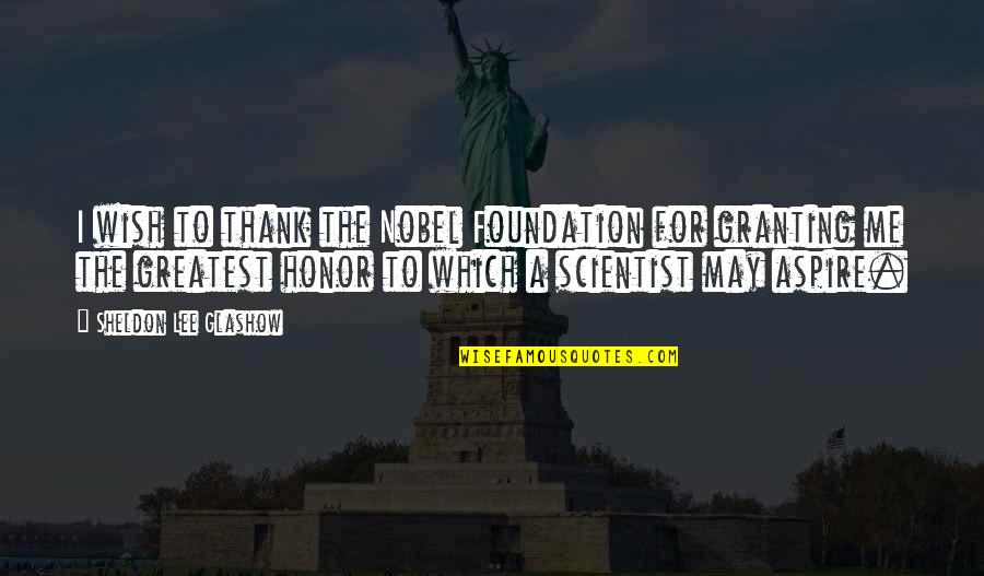Good Charlotte Song Quotes By Sheldon Lee Glashow: I wish to thank the Nobel Foundation for