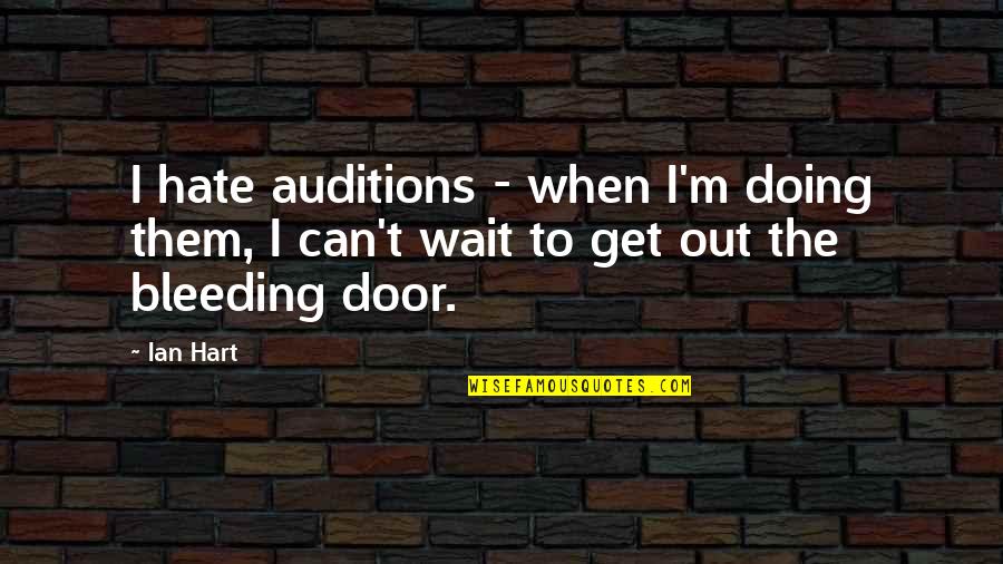 Good Chauffeur Quotes By Ian Hart: I hate auditions - when I'm doing them,