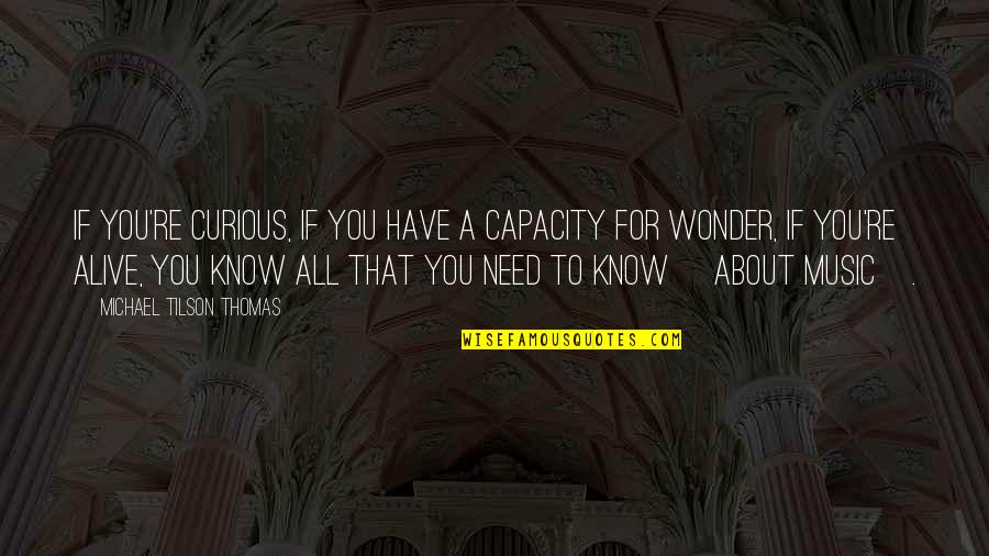 Good Chauffeur Quotes By Michael Tilson Thomas: If you're curious, if you have a capacity Good Chauffeur Quotes By Michael Tilson Thomas: If you're curious, if you have a capacity
