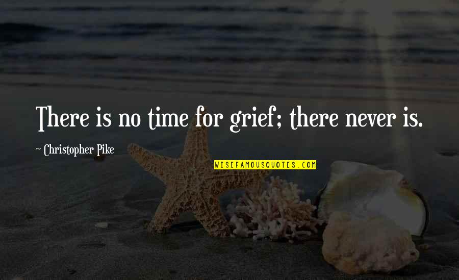 Good Cheerful Quotes By Christopher Pike: There is no time for grief; there never Good Cheerful Quotes By Christopher Pike: There is no time for grief; there never