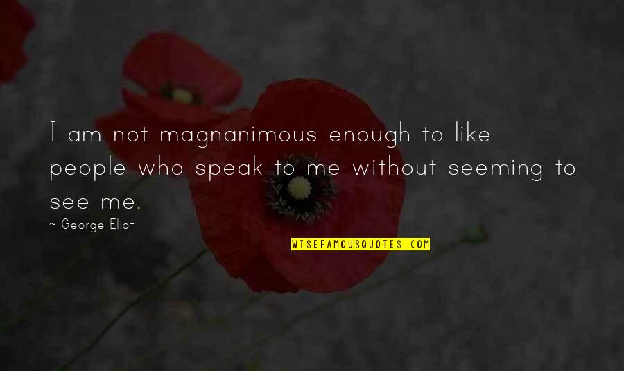 Good Cheerfulness Quotes By George Eliot: I am not magnanimous enough to like people