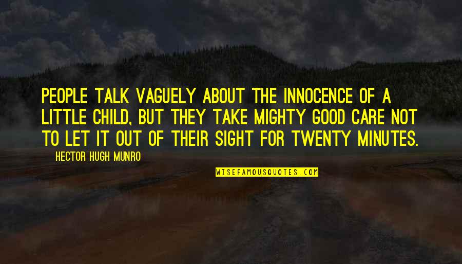 Good Child Care Quotes By Hector Hugh Munro: People talk vaguely about the innocence of a