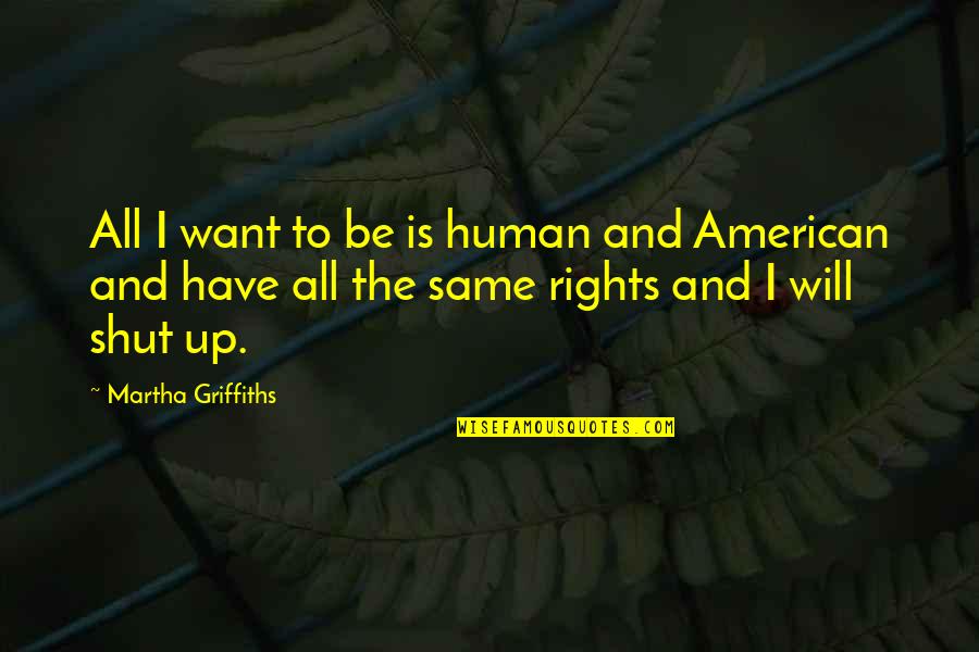 Good Child Labor Quotes By Martha Griffiths: All I want to be is human and