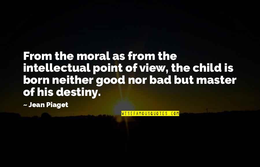 Good Child Quotes By Jean Piaget: From the moral as from the intellectual point Good Child Quotes By Jean Piaget: From the moral as from the intellectual point