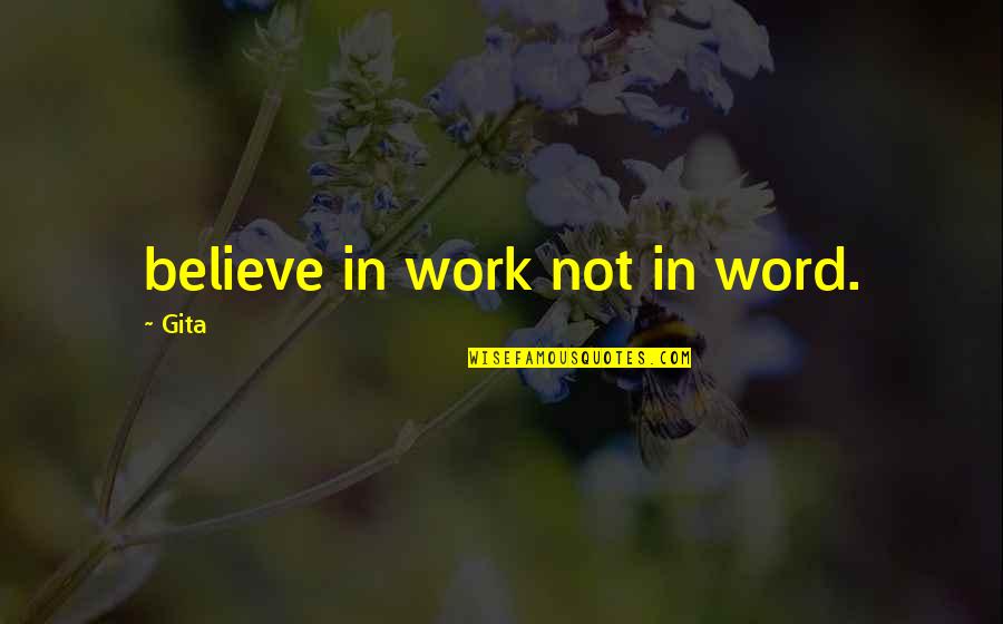 Good Children's Books Quotes By Gita: believe in work not in word.