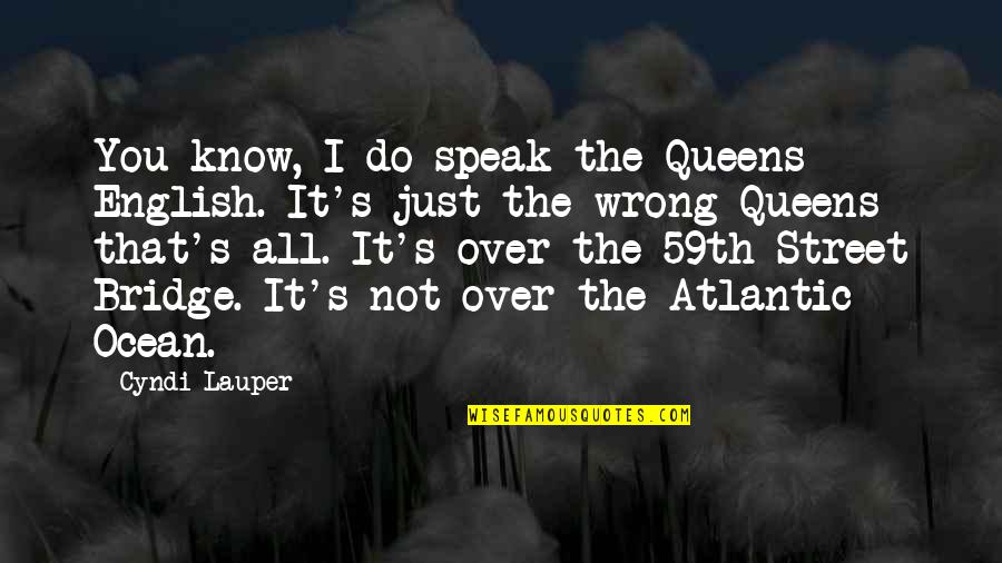 Good Children's Literature Quotes By Cyndi Lauper: You know, I do speak the Queens English.