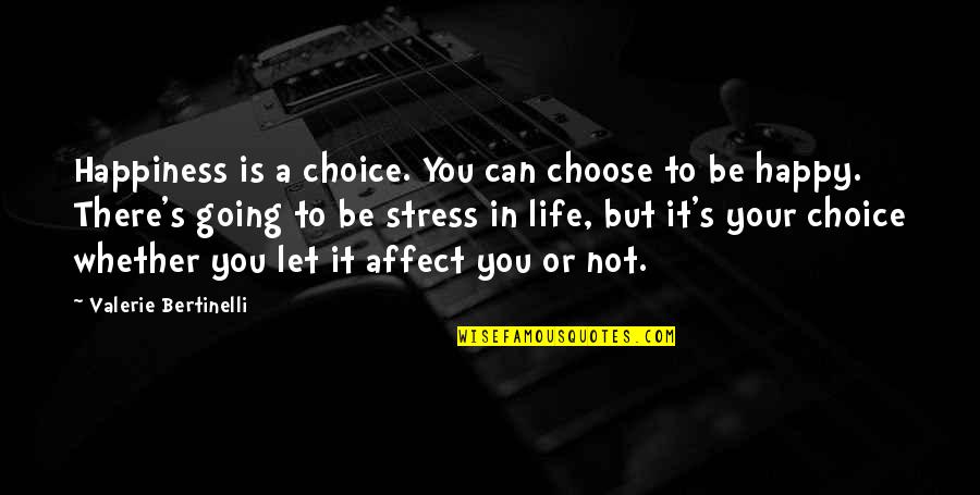 Good Chill Quotes By Valerie Bertinelli: Happiness is a choice. You can choose to