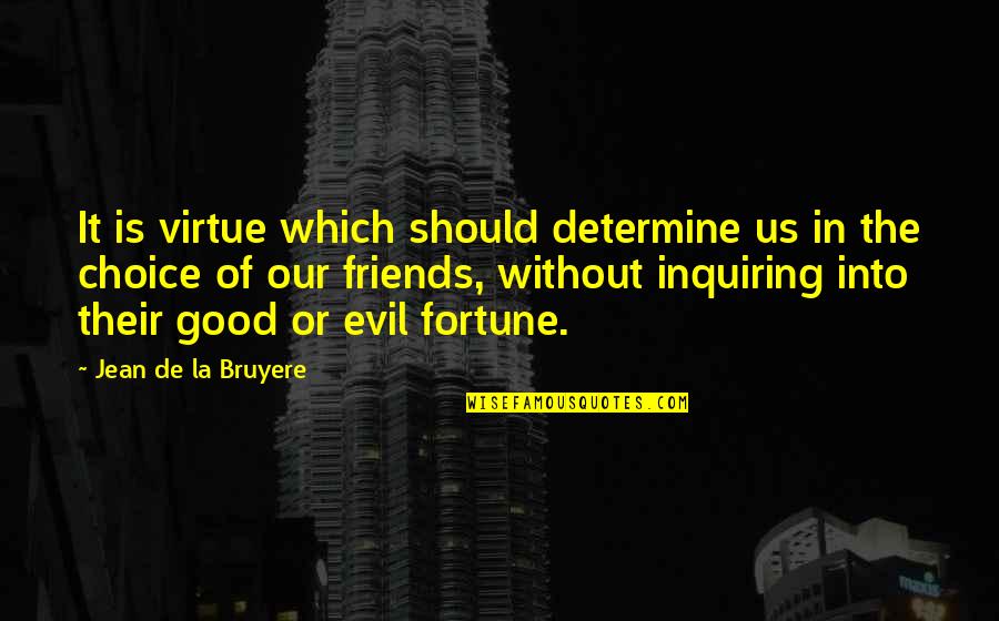 Good Choice Quotes By Jean De La Bruyere: It is virtue which should determine us in Good Choice Quotes By Jean De La Bruyere: It is virtue which should determine us in