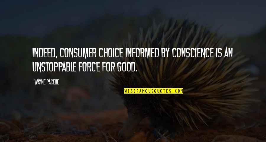 Good Choice Quotes By Wayne Pacelle: Indeed, consumer choice informed by conscience is an