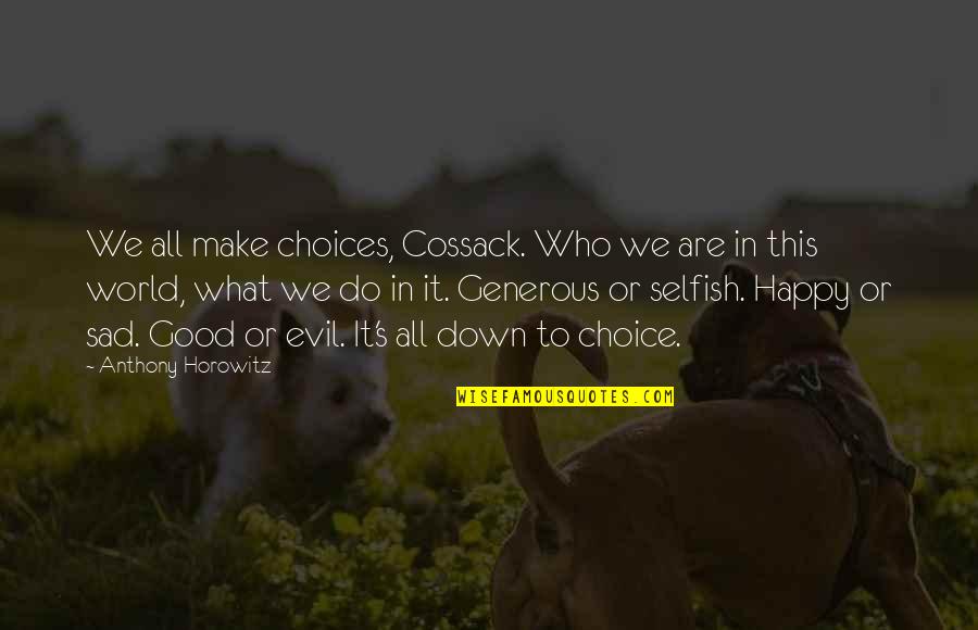 Good Choices Quotes By Anthony Horowitz: We all make choices, Cossack. Who we are