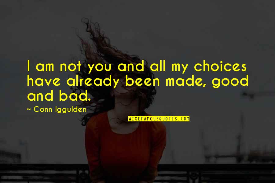 Good Choices Quotes By Conn Iggulden: I am not you and all my choices