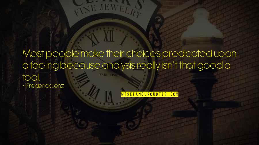 Good Choices Quotes By Frederick Lenz: Most people make their choices predicated upon a