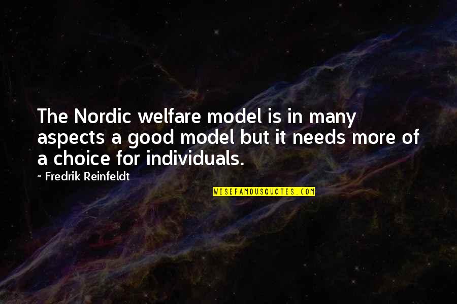 Good Choices Quotes By Fredrik Reinfeldt: The Nordic welfare model is in many aspects
