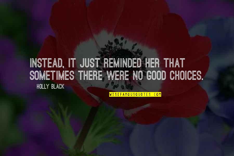 Good Choices Quotes By Holly Black: Instead, it just reminded her that sometimes there