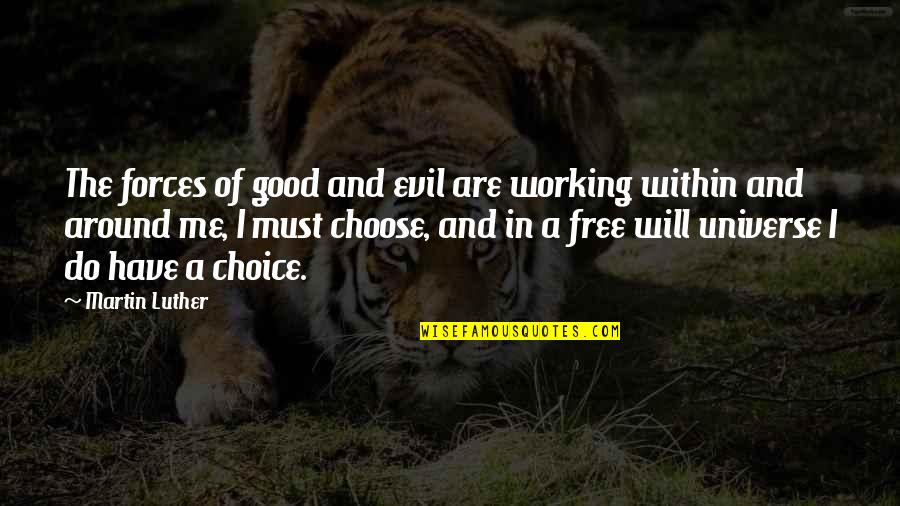 Good Choices Quotes By Martin Luther: The forces of good and evil are working