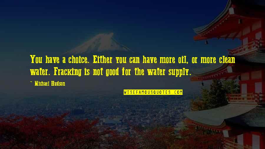 Good Choices Quotes By Michael Hudson: You have a choice. Either you can have