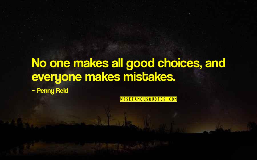 Good Choices Quotes By Penny Reid: No one makes all good choices, and everyone