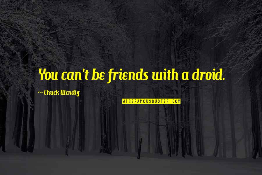 Good Chola Quotes By Chuck Wendig: You can't be friends with a droid.