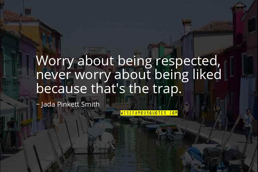 Good Chola Quotes By Jada Pinkett Smith: Worry about being respected, never worry about being