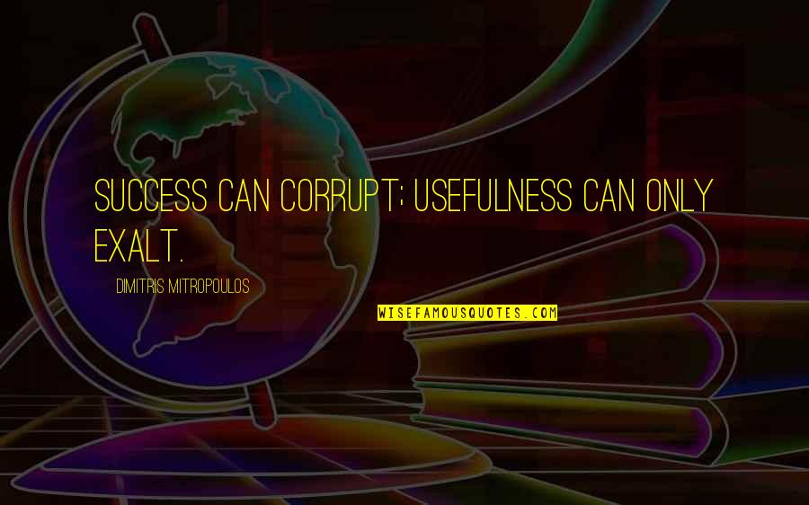 Good Christa Mcauliffe Quotes By Dimitris Mitropoulos: Success can corrupt; usefulness can only exalt. Good Christa Mcauliffe Quotes By Dimitris Mitropoulos: Success can corrupt; usefulness can only exalt.