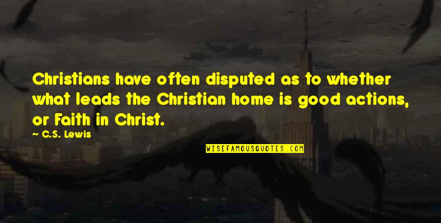 Good Christian Faith Quotes By C.S. Lewis: Christians have often disputed as to whether what