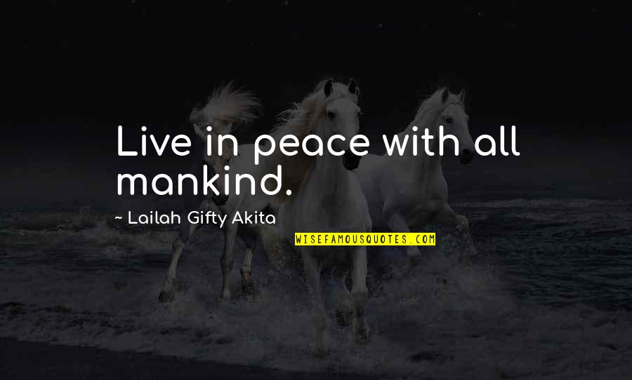 Good Christian Faith Quotes By Lailah Gifty Akita: Live in peace with all mankind.