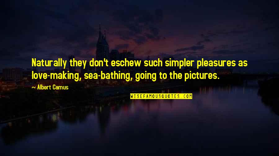 Good Christian Man Quotes By Albert Camus: Naturally they don't eschew such simpler pleasures as