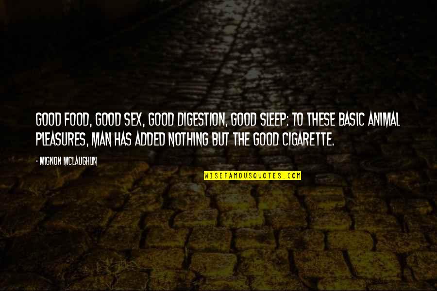Good Cigarette Quotes By Mignon McLaughlin: Good food, good sex, good digestion, good sleep: