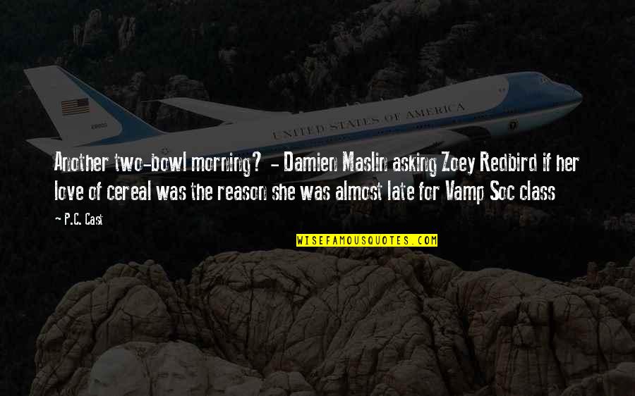 Good Cinema Quotes By P.C. Cast: Another two-bowl morning? - Damien Maslin asking Zoey