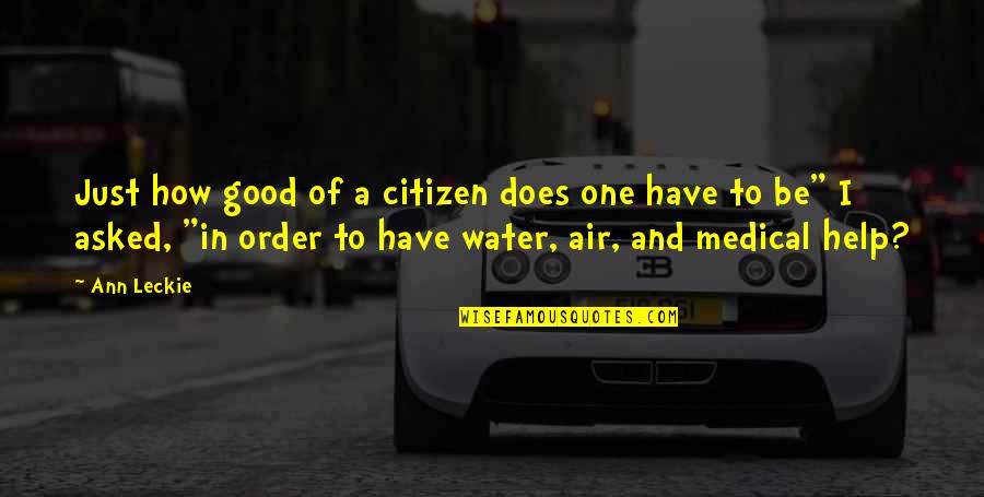 Good Citizen Quotes By Ann Leckie: Just how good of a citizen does one Good Citizen Quotes By Ann Leckie: Just how good of a citizen does one