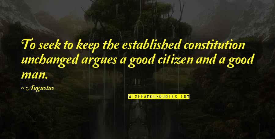 Good Citizen Quotes By Augustus: To seek to keep the established constitution unchanged Good Citizen Quotes By Augustus: To seek to keep the established constitution unchanged
