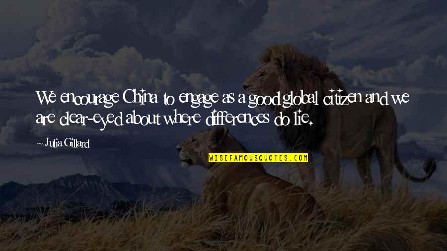Good Citizen Quotes By Julia Gillard: We encourage China to engage as a good Good Citizen Quotes By Julia Gillard: We encourage China to engage as a good