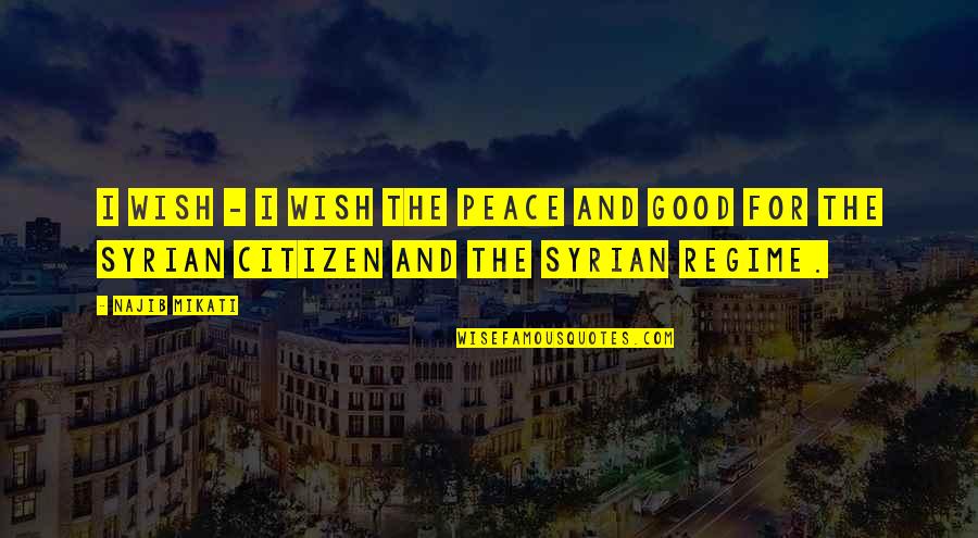 Good Citizen Quotes By Najib Mikati: I wish - I wish the peace and