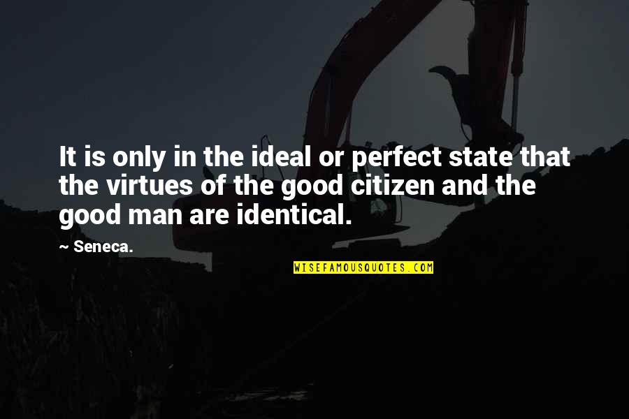 Good Citizen Quotes By Seneca.: It is only in the ideal or perfect Good Citizen Quotes By Seneca.: It is only in the ideal or perfect