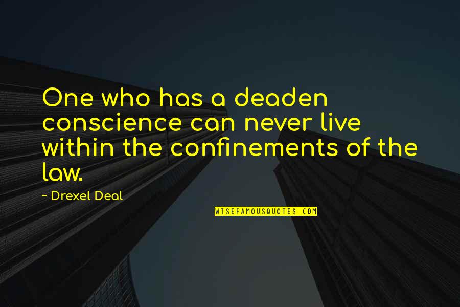 Good Citizens Quotes By Drexel Deal: One who has a deaden conscience can never