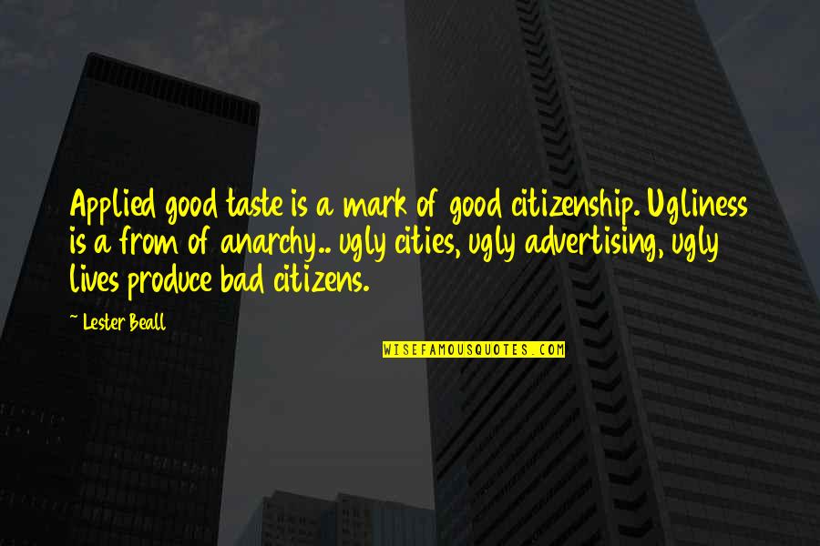 Good Citizens Quotes By Lester Beall: Applied good taste is a mark of good