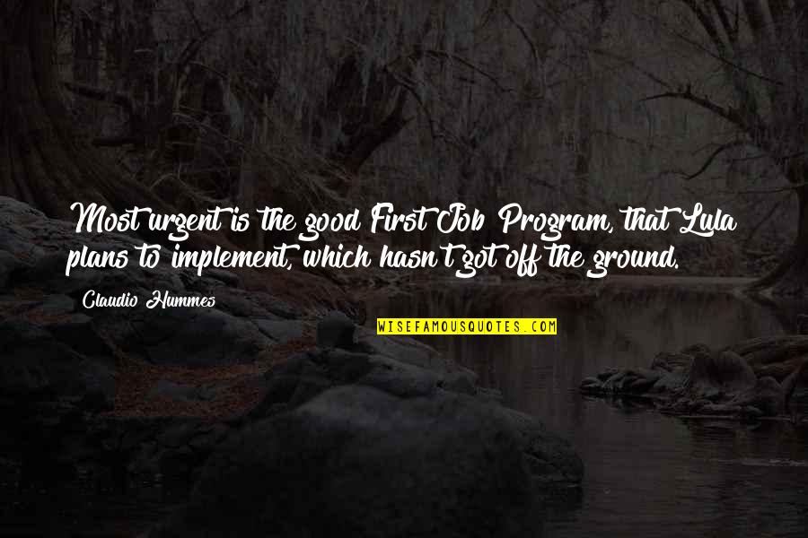Good Claudio Quotes By Claudio Hummes: Most urgent is the good First Job Program,