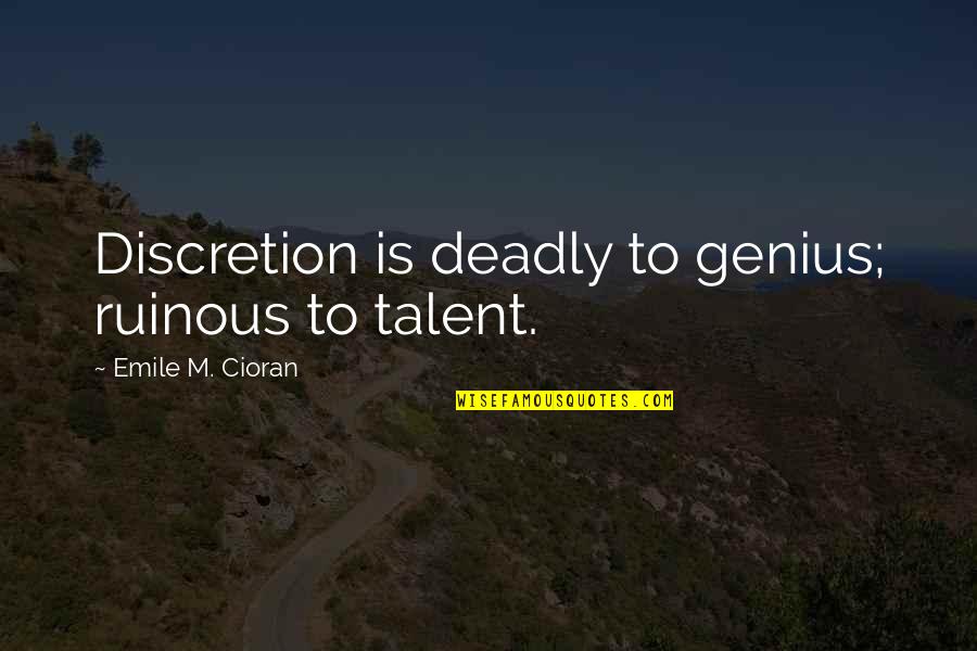 Good Claudio Quotes By Emile M. Cioran: Discretion is deadly to genius; ruinous to talent.