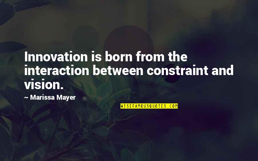 Good Claudio Quotes By Marissa Mayer: Innovation is born from the interaction between constraint