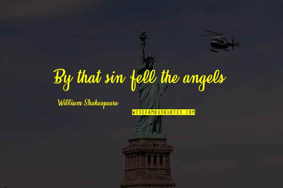 Good Clean Funny Quotes By William Shakespeare: By that sin fell the angels.