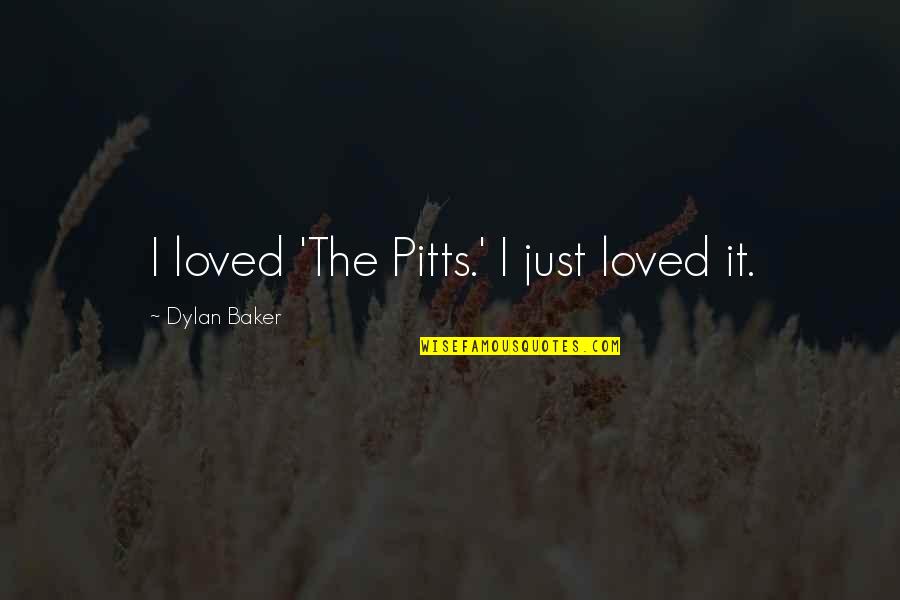 Good Clean Living Quotes By Dylan Baker: I loved 'The Pitts.' I just loved it.