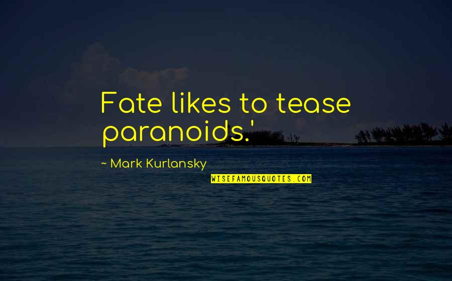 Good Clean Living Quotes By Mark Kurlansky: Fate likes to tease paranoids.'