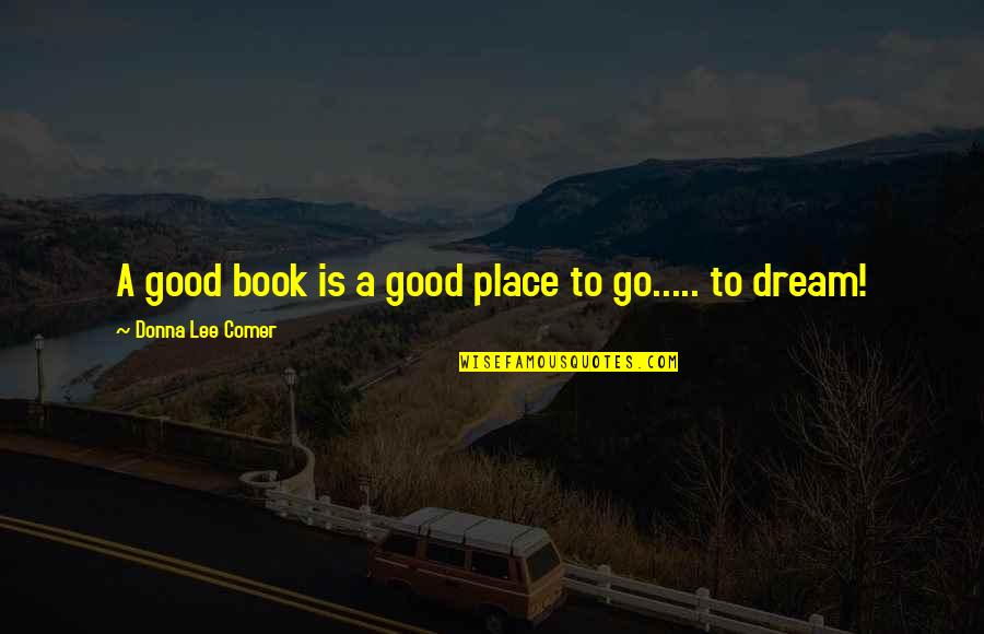 Good Clean Quotes By Donna Lee Comer: A good book is a good place to