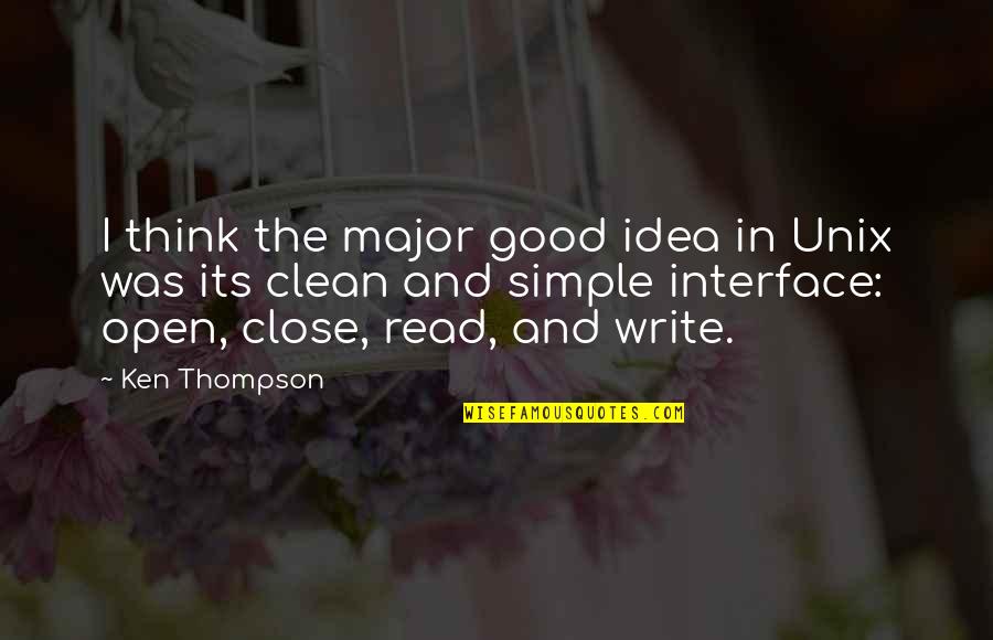 Good Clean Quotes By Ken Thompson: I think the major good idea in Unix