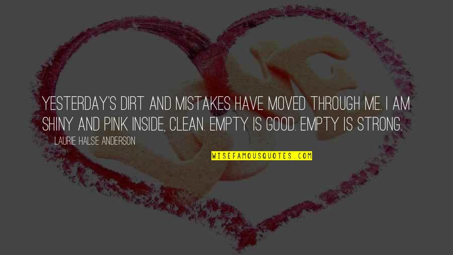 Good Clean Quotes By Laurie Halse Anderson: Yesterday's dirt and mistakes have moved through me. Good Clean Quotes By Laurie Halse Anderson: Yesterday's dirt and mistakes have moved through me.