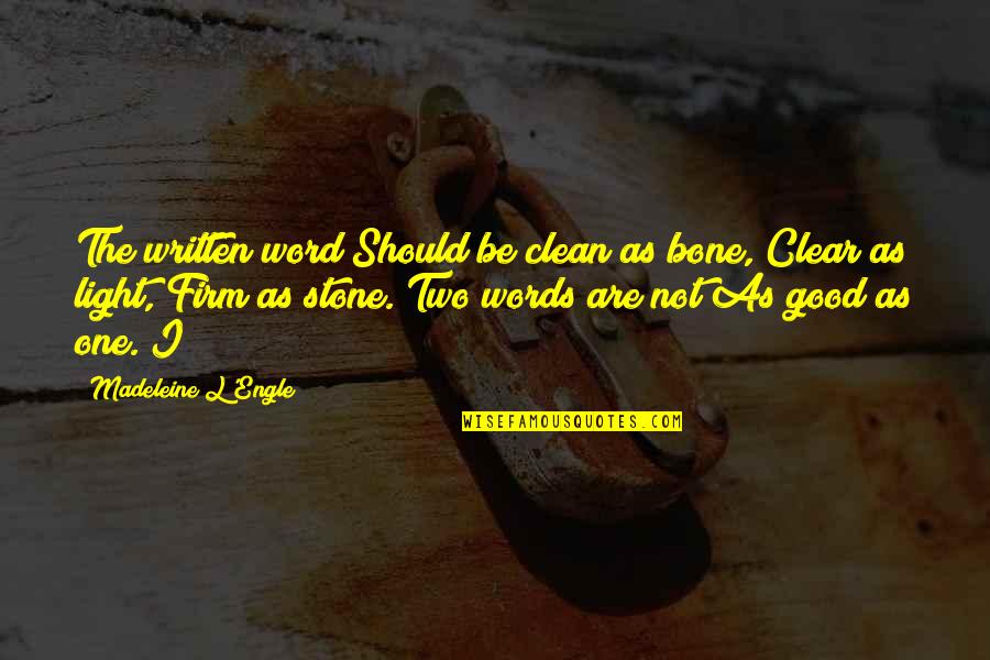 Good Clean Quotes By Madeleine L'Engle: The written word Should be clean as bone,