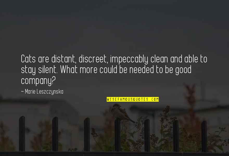 Good Clean Quotes By Marie Leszczynska: Cats are distant, discreet, impeccably clean and able